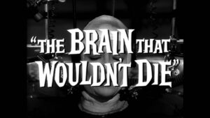 The Brain That Wouldn’t Die