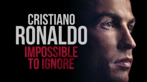 Cristiano Ronaldo: Impossible to Ignore