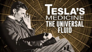 Tesla’s Medicine – The Universal Fluid