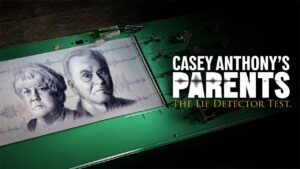 Casey Anthony’s Parents: The Lie Detector Test
