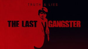 Truth and Lies: The Last Gangster