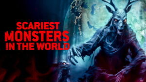 Scariest Monsters in the World