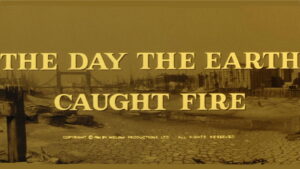 The Day the Earth Caught Fire