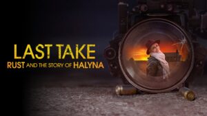 Last Take: Rust and the Story of Halyna