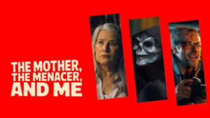 The Mother, the Menacer, and Me