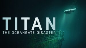 Titan: The OceanGate Submersible Disaster