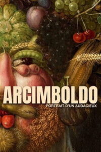 Arcimboldo – Portrait Of An Audacious Man