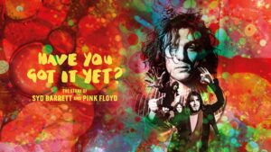 Have You Got It Yet? The Story of Syd Barrett and Pink Floyd