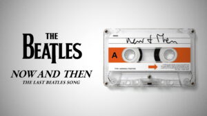 Now and Then – The Last Beatles Song