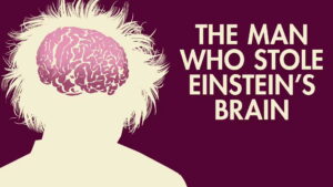 The Man Who Stole Einstein’s Brain