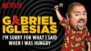 Gabriel Iglesias: I’m Sorry for What I Said When I Was Hungry