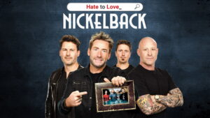 Hate to Love: Nickelback