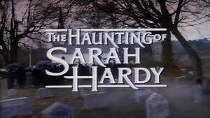 The Haunting of Sarah Hardy