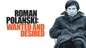 Roman Polanski: Wanted and Desired