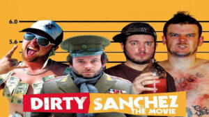 Dirty Sanchez: The Movie