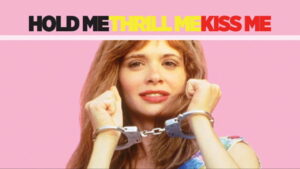 Hold Me Thrill Me Kiss Me
