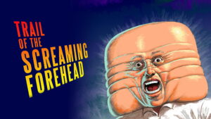 Trail of the Screaming Forehead