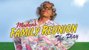 Tyler Perry’s Madea’s Family Reunion – The Play