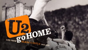U2 Go Home: Live from Slane Castle, Ireland