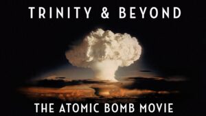 Trinity and Beyond: The Atomic Bomb Movie