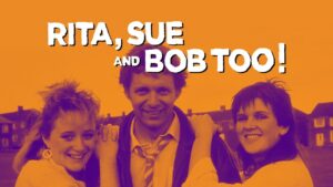 Rita, Sue and Bob Too