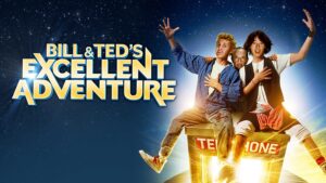 Bill & Ted’s Excellent Adventure