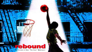 Rebound: The Legend of Earl ‘The Goat’ Manigault