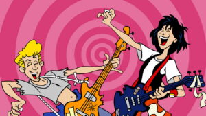Bill & Ted’s Excellent Adventures