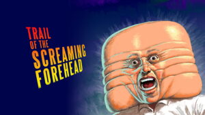Trail of the Screaming Forehead