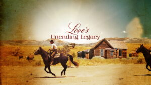 Love’s Unending Legacy