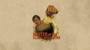 Master of the Flying Guillotine