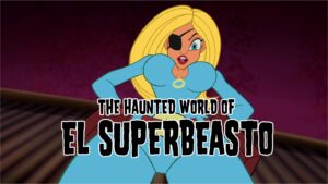 The Haunted World of El Superbeasto