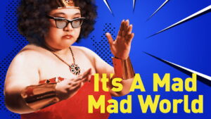 It’s a Mad, Mad, Mad World