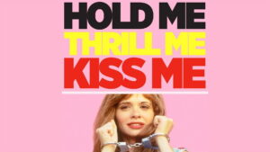 Hold Me Thrill Me Kiss Me