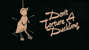 Don’t Torture a Duckling