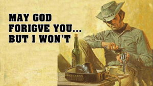 May God Forgive You… But I Won’t