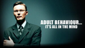 Adult Behaviour… It’s All in the Mind