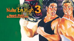 Class of Nuke ‘Em High 3: The Good, the Bad and the Subhumanoid