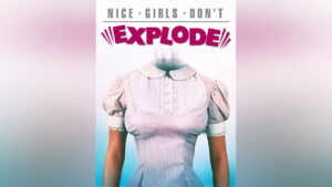 Nice Girls Don’t Explode