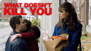 What Doesn’t Kill You