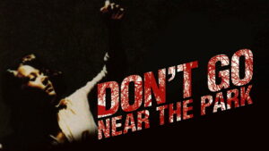 Don’t Go Near the Park