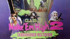 Class of Nuke ‘Em High 2: Subhumanoid Meltdown