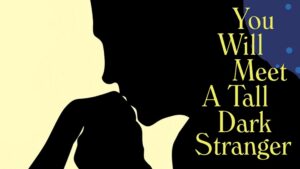 You Will Meet a Tall Dark Stranger
