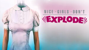 Nice Girls Don’t Explode