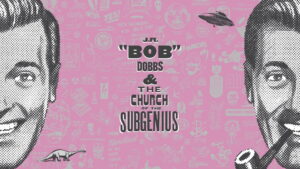 J.R. “Bob” Dobbs and The Church of the SubGenius