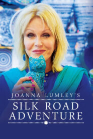 Joanna Lumley’s Silk Road Adventure