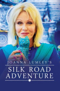 Joanna Lumley’s Silk Road Adventure