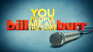 Bill Burr: You People Are All The Same