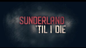 Sunderland ‘Til I Die