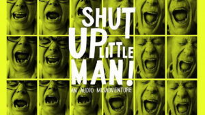 Shut Up Little Man! An Audio Misadventure